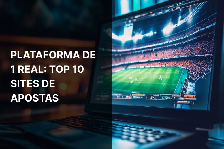 Plataforma de 1 real: Top 10 sites de apostas em 2024